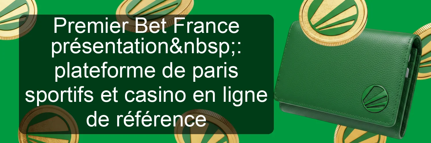 Premier Bet France présentation : plateforme de paris sportifs et casino en ligne de référence Premier Bet France présentation : plateforme de paris sportifs et casino en ligne de référence